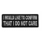 I Would Like To Confirm That I Do Not Care Patch