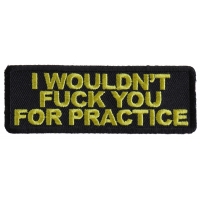 I Would Not Fuck You For Practice Patch