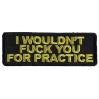 I Would Not Fuck You For Practice Patch