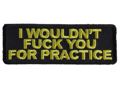 I Would Not Fuck You For Practice Patch