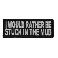 I Would Rather Be Stuck In The Mud Patch