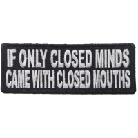 If Only Closed Minds Came With Closed Mouths Patch | Embroidered Patches