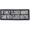 If Only Closed Minds Came With Closed Mouths Patch