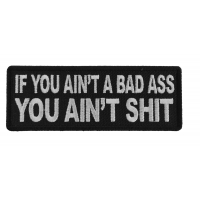 If You Ain't A Bad Ass You Ain't Shit Patch