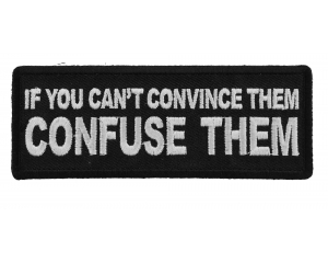 If You Can't Convince Them Confuse Them Patch
