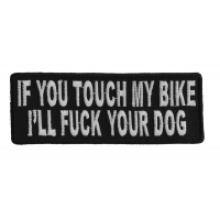If You Touch My Bike I'll Fuck Your Dog Patch