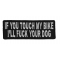 If You Touch My Bike I'll Fuck Your Dog Patch
