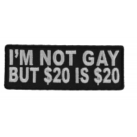I'm Not Gay But 20 Dollars Is 20 Dollars Fun Patch | Embroidered Patches