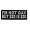 I'm Not Gay But 20 Dollars Is 20 Dollars Fun Patch