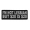 I'm Not Lesbian But 20 Dollars Is 20 Dollars Patch