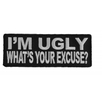 I'm Ugly What's Your Excuse Patch