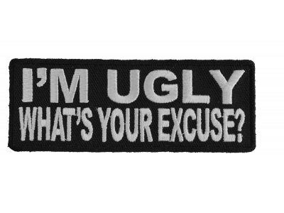 I'm Ugly What's Your Excuse Patch