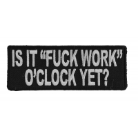 Is It Fuck Work O'Clock Yet Patch Is It Fuck Work O'Clock Yet Patch