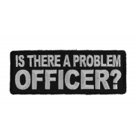 Is There A Problem Officer Patch Is There A Problem Officer Patch