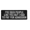 I've Seen People Like You But I Had To Pay For Admission Fun Patch