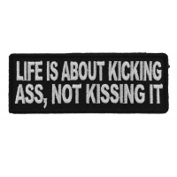 Life Is About Kicking Ass Not Kissing It Patch