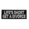 Life's Short Get A Divorce Patch