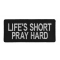 Life's Short Pray Hard Patch