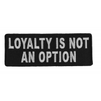 Loyalty Is Not An Option Patch | Embroidered Patches Loyalty Is Not An Option Patch | Embroidered Patches