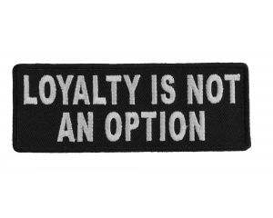 Loyalty Is Not An Option Patch | Embroidered Patches