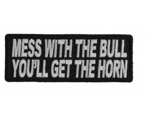Mess With The Bull You'll Get The Horn Patch