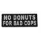 No Donuts For Bad Cops Patch