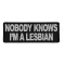 Nobody Knows I'm A Lesbian Patch
