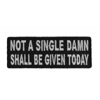 Not A Single Damn Shall Be Given Today Patch | Embroidered Patches