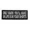Only Mark You'll Make In Life Is In Your Shorts Patch
