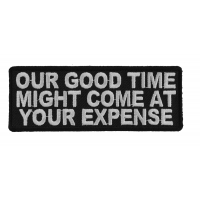 Our Good Time At Your Expense Patch