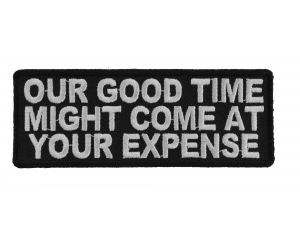 Our Good Time At Your Expense Patch