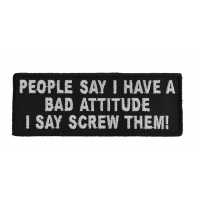 People Say I Have A Bad Attitude I Say Screw Them Patch | Embroidered Patches