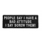 People Say I Have A Bad Attitude I Say Screw Them Patch