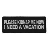 Please Kidnap Me Now I need a Vacation Patch Please Kidnap Me Now I need a Vacation Patch