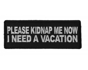 Please Kidnap Me Now I need a Vacation Patch