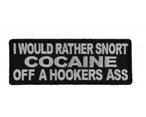 Rather Snort Cocaine Off A Hookers Ass Patch
