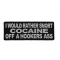 Rather Snort Cocaine Off A Hookers Ass Patch