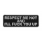 Respect Me Not and I'll Fuck You Up Patch