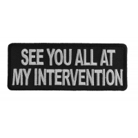 See You All At My Intervention Patch | Funny Quote Phrase Saying Patches