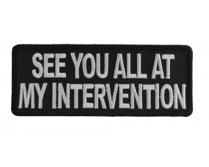 See You All At My Intervention Patch | Funny Quote Phrase Saying Patches