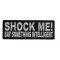 Shock Me Say Something Intelligent Patch