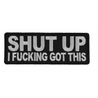 Shut Up I Fucking Got This Patch Shut Up I Fucking Got This Patch