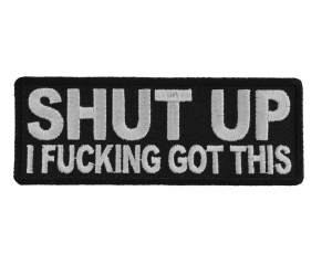 Shut Up I Fucking Got This Patch