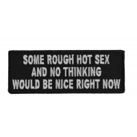 Some Rough Hot Sex And No Thinking Would Be Nice Right Now Patch | Embroidered Patches