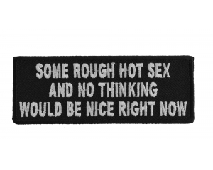 Some Rough Hot Sex And No Thinking Would Be Nice Right Now Patch | Embroidered Patches