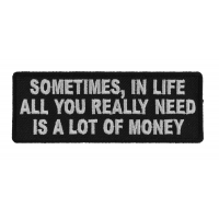 Sometimes In Life All You Need Is A A Lot Of Money Fun Patch | Embroidered Patches