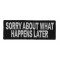 Sorry About What Happens Later Patch