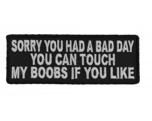Sorry You Had A Bad Day You Can Touch My Boobs If You Like Patch