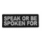 Speak or Be Spoken For Patch