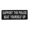 Support The Police Beat Yourself Up Patch